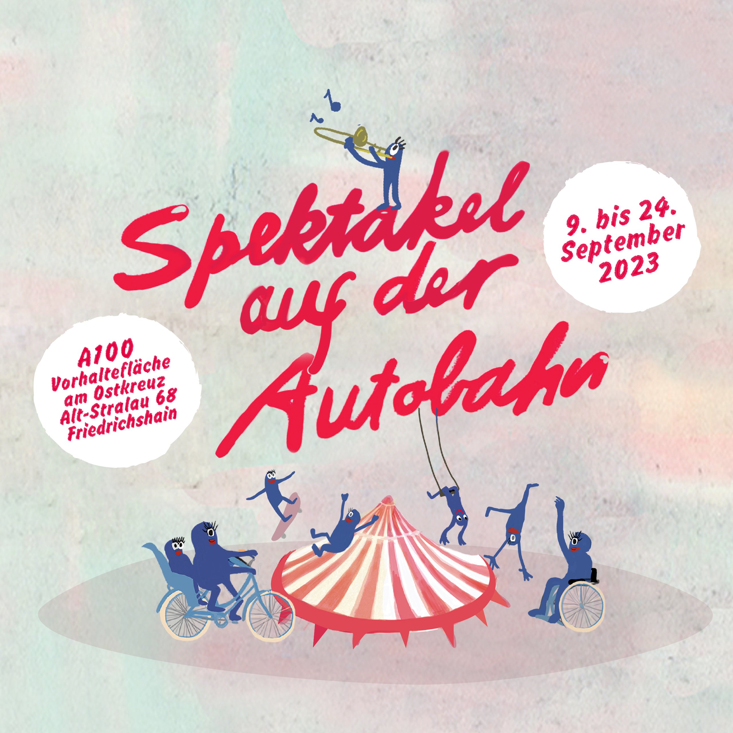 Auf einem verwaschenen Blau, rosa Hintergrund steht "Spektakel auf der Autobahn" darunter ist ein Zirkuszelt gemalt. Darum sind bklaue Figuren, die Skaten, Fahrradfahren oder Tanzen. Auch eine Person mit Rollstuhl ist zu sehen.